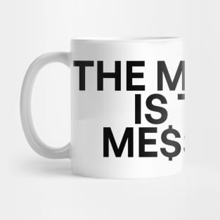 The medium is the me$$age Mug